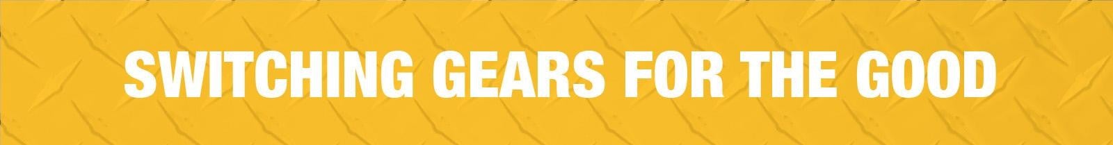 switching gears for the good